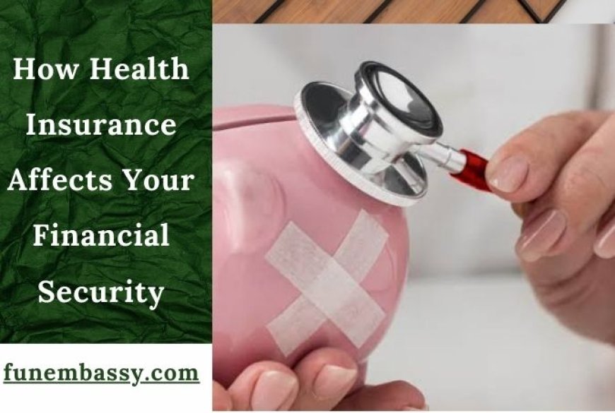 How Health Insurance Affects Your Financial Security