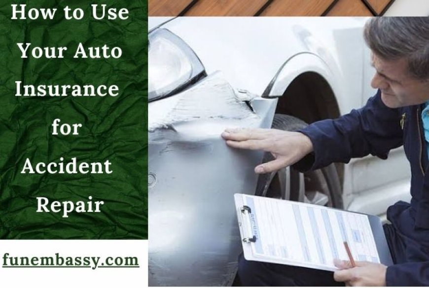 How to Use Your Auto Insurance for Accident Repair