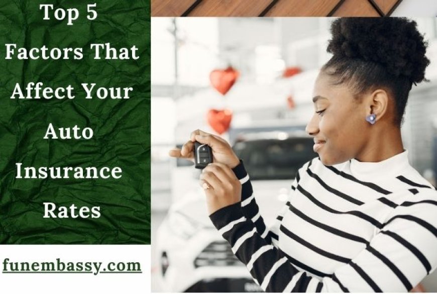 Top 5 Factors That Affect Your Auto Insurance Rates