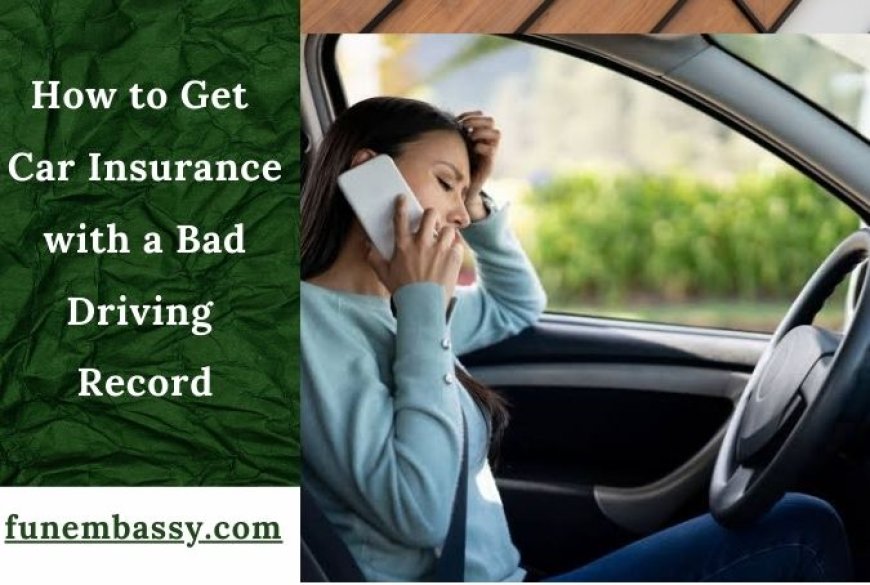 How to Get Car Insurance with a Bad Driving Record