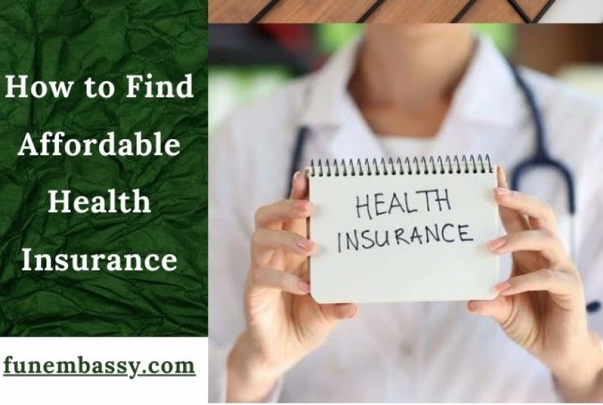 How to Find Affordable Health Insurance